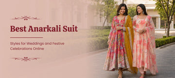 Best Anarkali Suit Styles for Weddings and Festive Celebrations Online