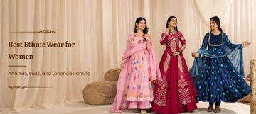 Best Ethnic Wear for Women Anarkali, Suits, and Lehengas Online
